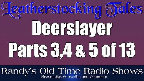 The Deerslayer, Parts 3, 4 & 5 of 13