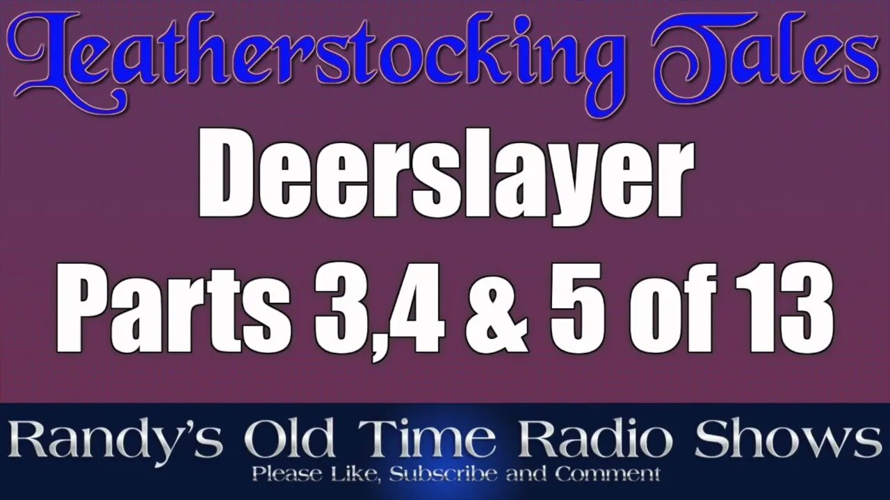 The Deerslayer, Parts 3, 4 & 5 of 13