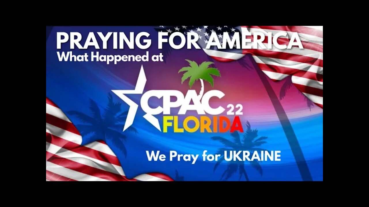 RSBN Presents Praying for America; What Happened at CPAC and praying for Ukraine