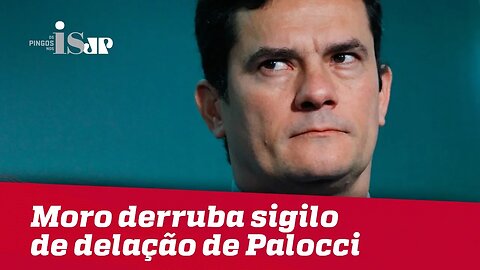 Moro derruba sigilo de delação de Palocci