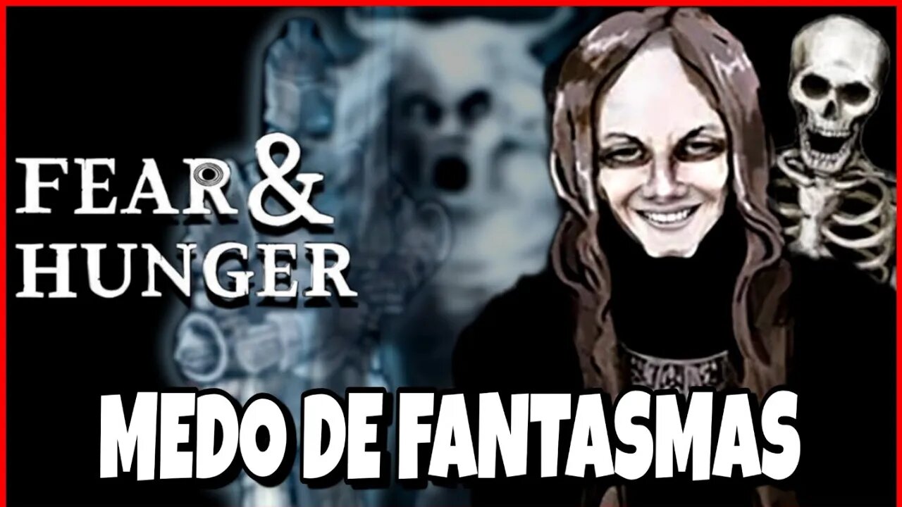 FEAR & HUNGER - MEDO DE FANTASMA 👻