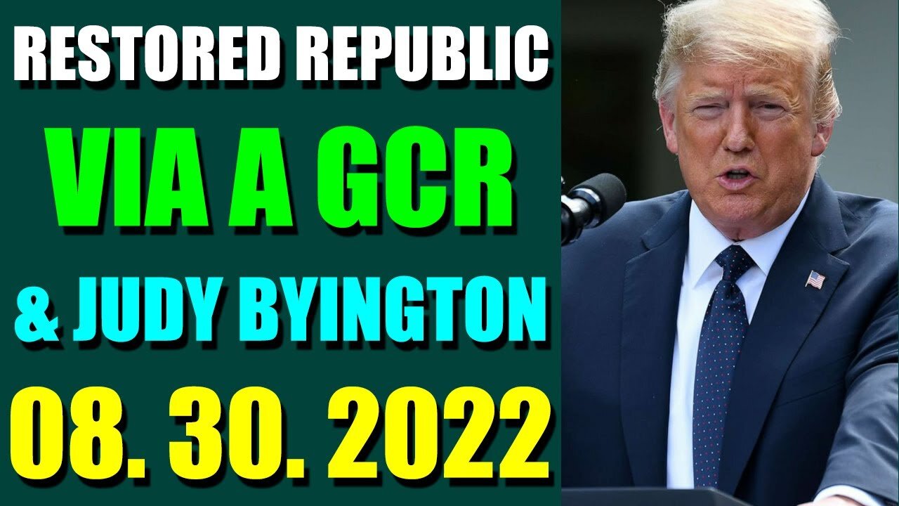 RESTORED REPUBLIC VIA A GCR & JUDY BYINGTON UPDATE AUGUST 30, 2022 - TRUMP NEWS