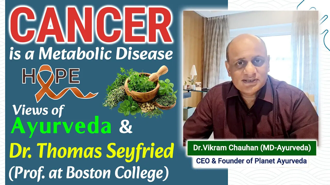 Cancer is a Metabolic Disease - Ayurveda View & Dr. Thomas Seyfried Views