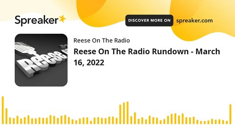 Reese On The Radio Rundown - March 16, 2022