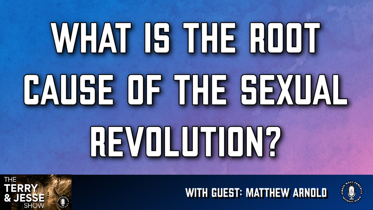 10 Jul 24, The Terry & Jesse Show: What Is the Root Cause of the Sexual Revolution?