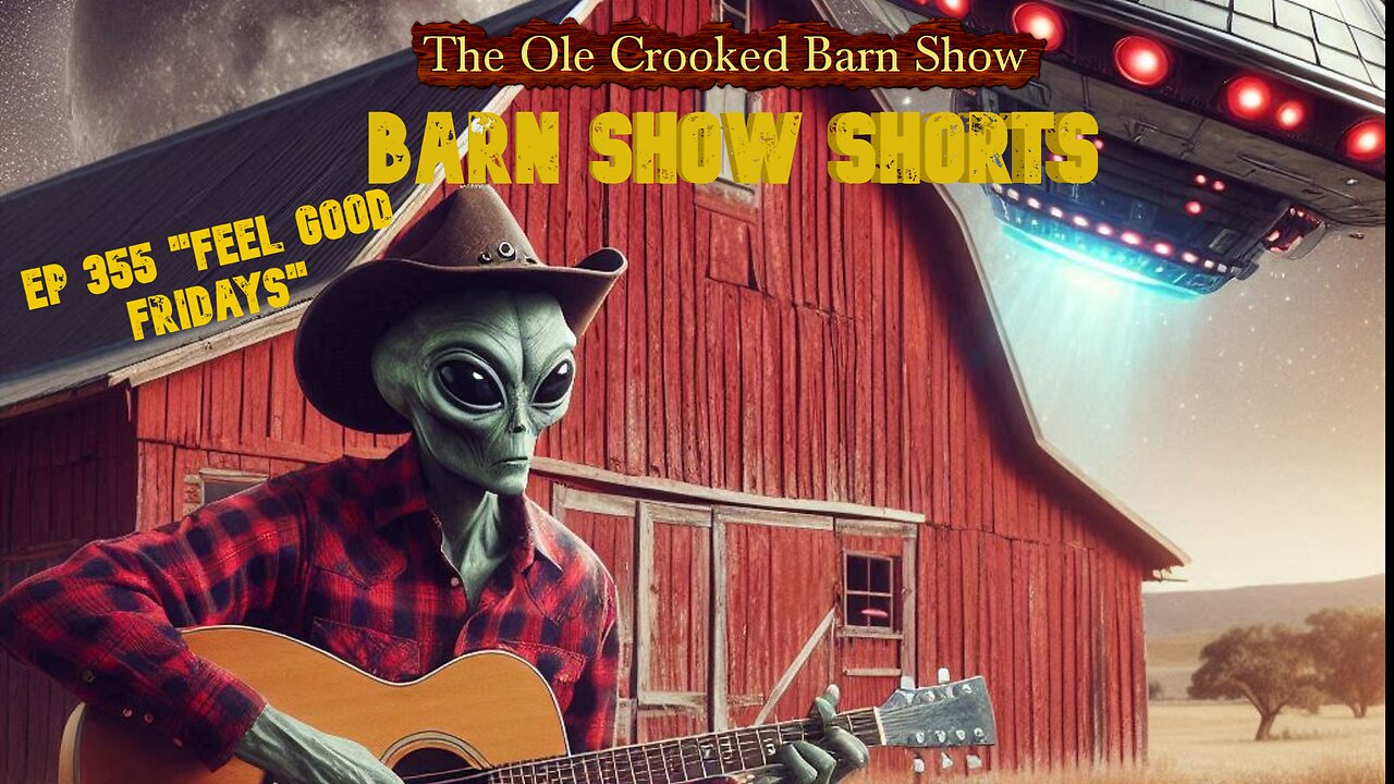 "Barn Show Shorts" Ep. #355 “Feel Good Fridays”