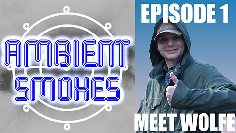 AMBIENT SMOKES - MEET WOLFE! Ep 1