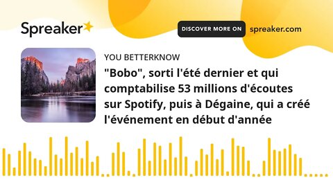 "Bobo", sorti l'été dernier et qui comptabilise 53 millions d'écoutes sur Spotify, puis à Dégaine, q