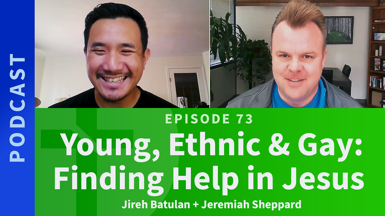 73: Young, Ethnic, & Gay: Finding Help in Jesus | Jireh Batulan & Jeremiah Sheppard