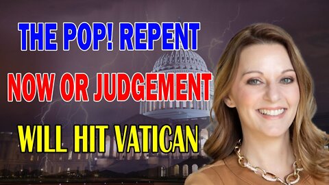 JULIE GREEN PROPHETIC WORD: [URGENT MESSAGE TO VATICAN] REPENT NOW OR JUDGEMENT WILL HIT YOUR HOUSES