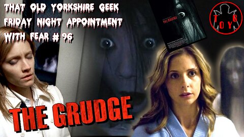 TOYG! Friday Night Appointment With Fear #96 - The Grudge (2004)