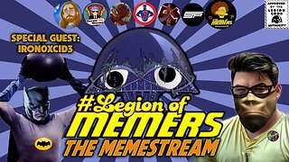 Legion Of Memers Memestream Ep. 71 IRONOXcIDE