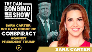 Sara Carter: We Have Proof Of Conspiracy Against President Trump