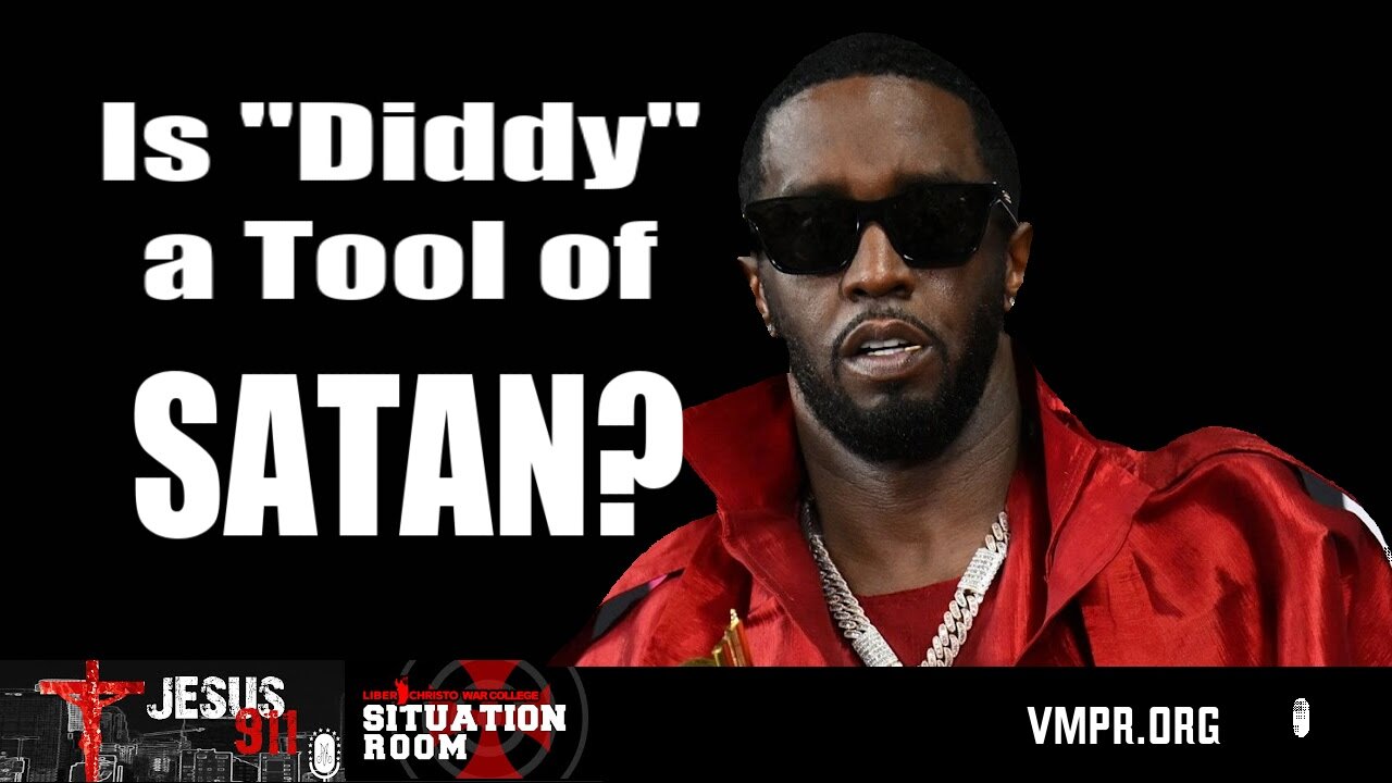 25 Sep 24, Jesus 911: Is "Diddy" a Tool of Satan?