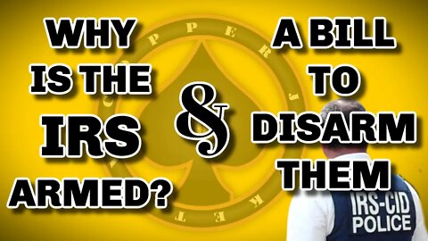 Why Is The IRS Armed? Bill HR 8762 Disarms IRS.