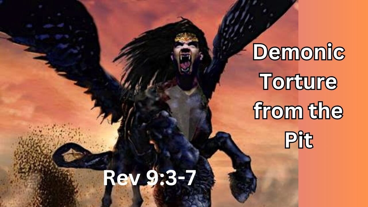 Demonic Torture from the Pit, Revelation 9:3-7