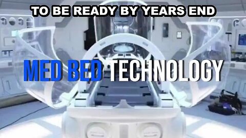 MED BEDS, SUPPRESSED BY THE DEEP STATE, WILL BE READY FOR THE PUBLIC BY YEARS END!