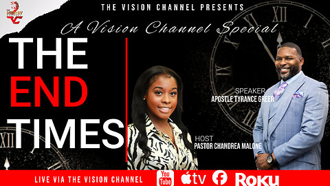 A Vision Channel Special: The End Times with Apostle Tyrance Greer & Pastor Chandrea Malone