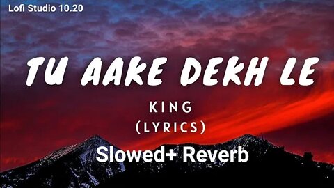 Tu Aake dekh le lofi (slowed+ reverb) | King | Bollywood Hindi song | chill | relaxing | Sad song