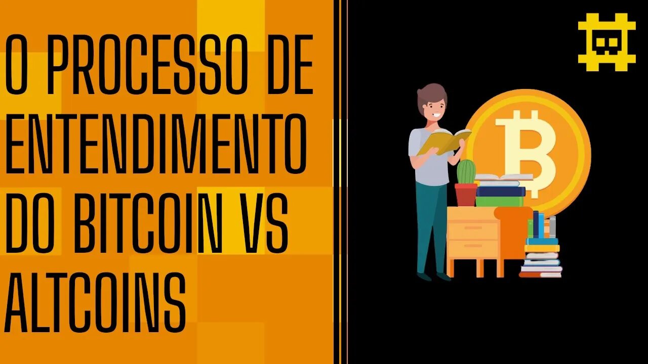 O processo de entendimento do Bitcoin e suas diferenças em relação as altcoins - [CORTE]