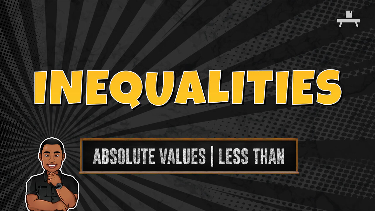 Inequalities | Absolute Values | Less Than