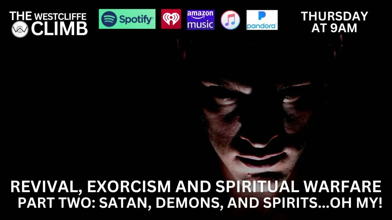 The Westcliffe Climb - Revival, Exorcism & Spiritual Warfare Pt. 2: Satan, Demons, and Spirits...Oh