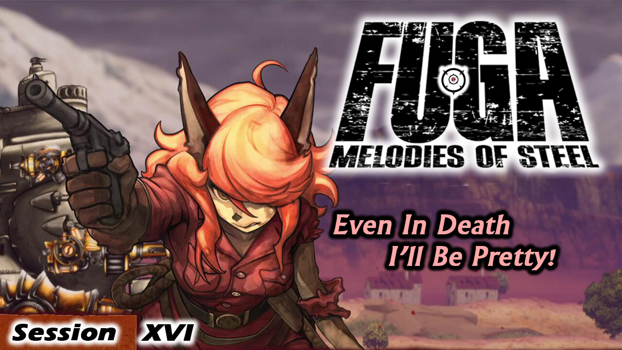 Flim Flammy Rage | Fuga: Melodies of Steel [NG+] (Session XVI)