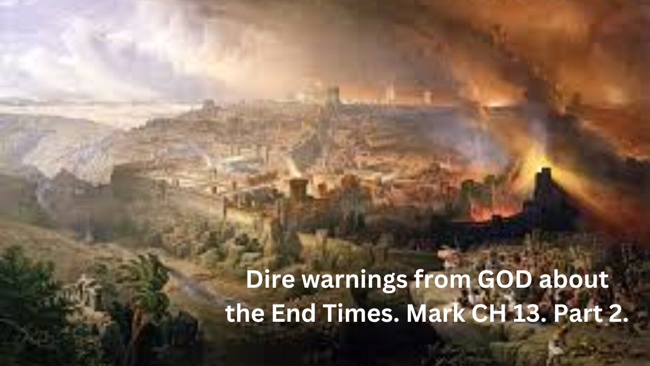 Dire warnings from GOD about the End Times. Mark CH 13. Part 2.