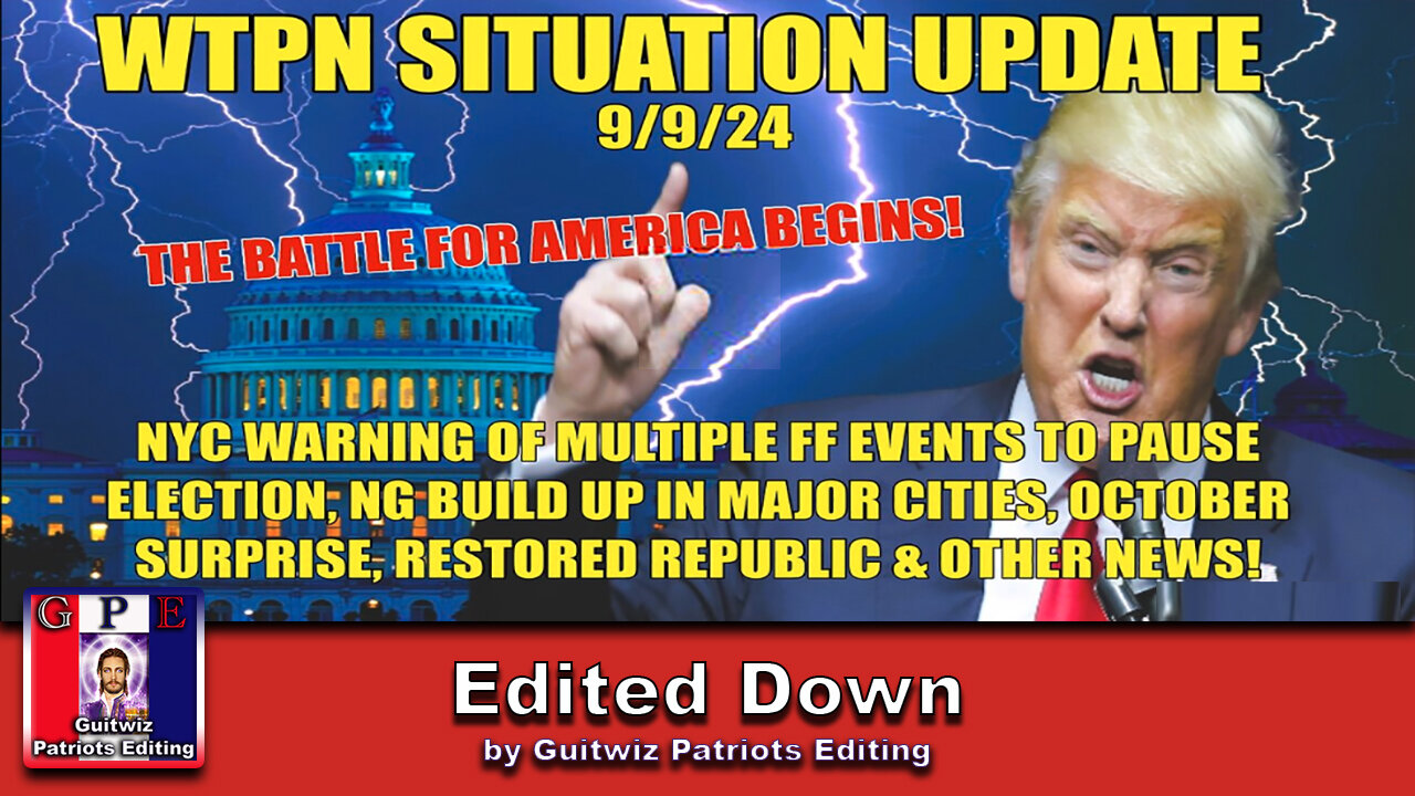 WTPN SITUATION UPDATE 9/9/24-“MILITARY IN MAJOR CITIES-OCTOBER SURPRISE-NYC FF WARNINGS”-Edited Down