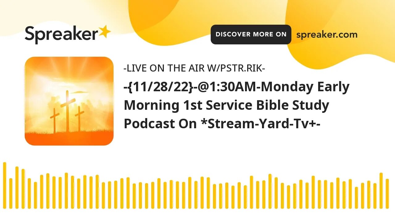 -{11/28/22}-@1:30AM-Monday Early Morning 1st Service Bible Study Podcast On *Stream-Yard-Tv+-