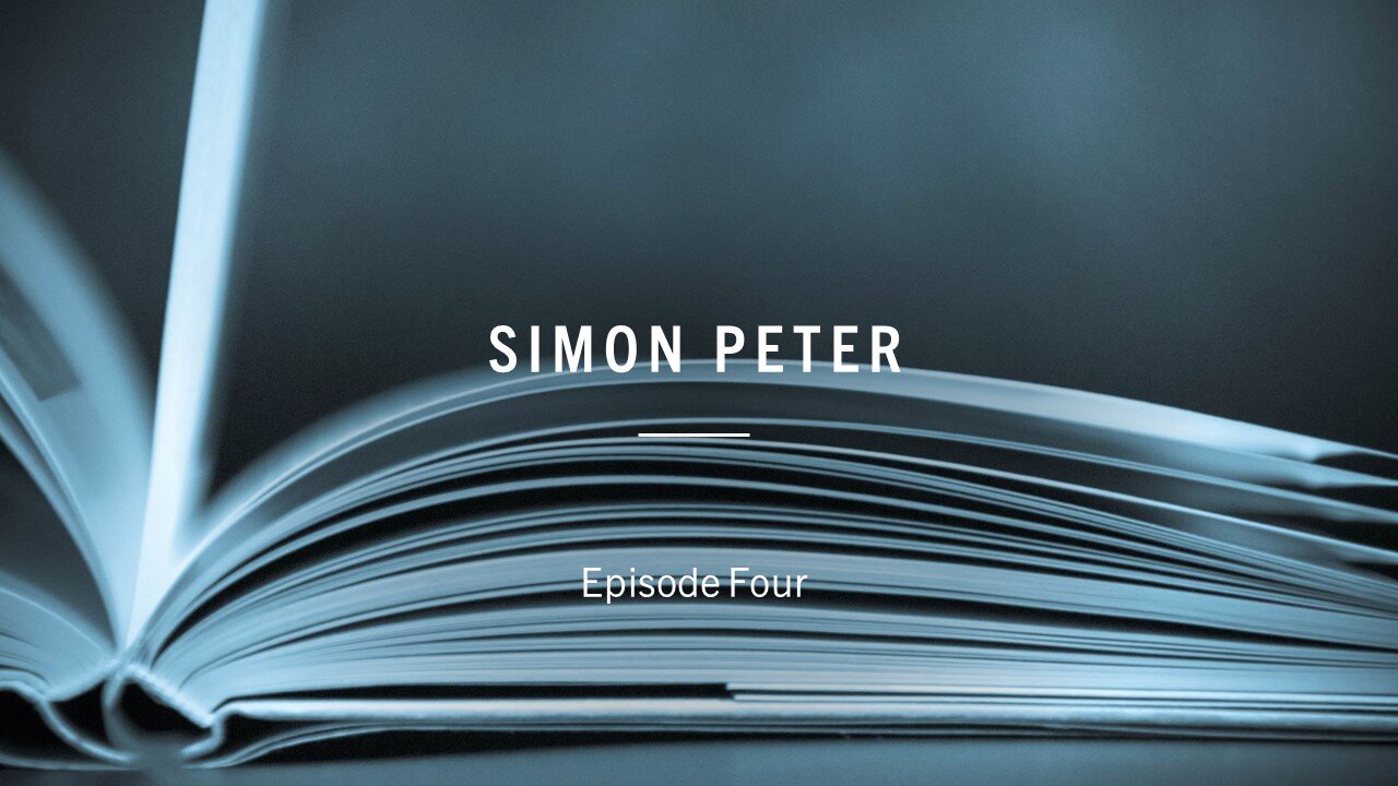 Apostles of the Kingdom - Episode Four b - Simon Peter