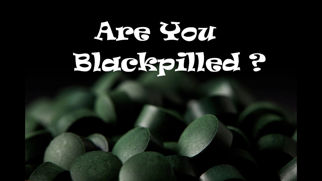 Are You Black Pilled ?