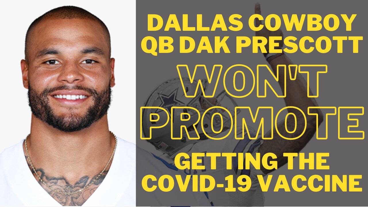 Dallas Cowboy QB Dak Prescott Won't Promote Getting the COVID-19 Vaccine - Here is why