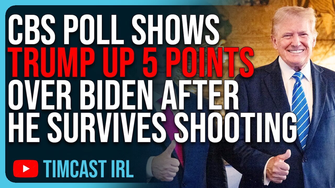 Tim Cast: CBS Poll Shows Trump Up 5 Points Over Biden After He SURVIVES Assassination Attempt