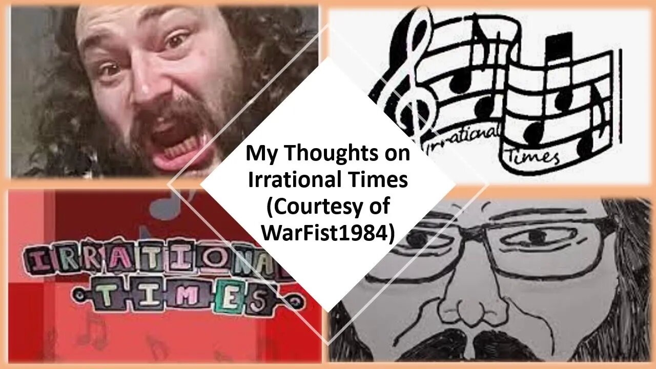 My Thoughts on Irrational Times (Courtesy of WarFist1984) [With Bloopers]