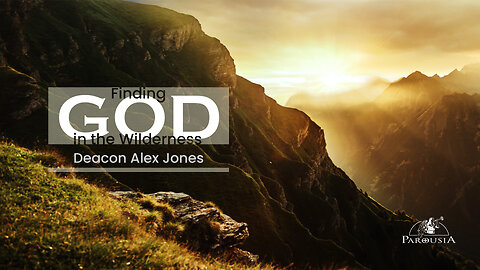 Finding God in the Wilderness - Deacon Alex Jones