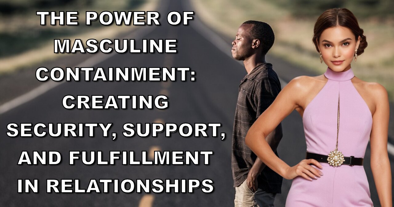 Understanding Masculine Containment in Relationships