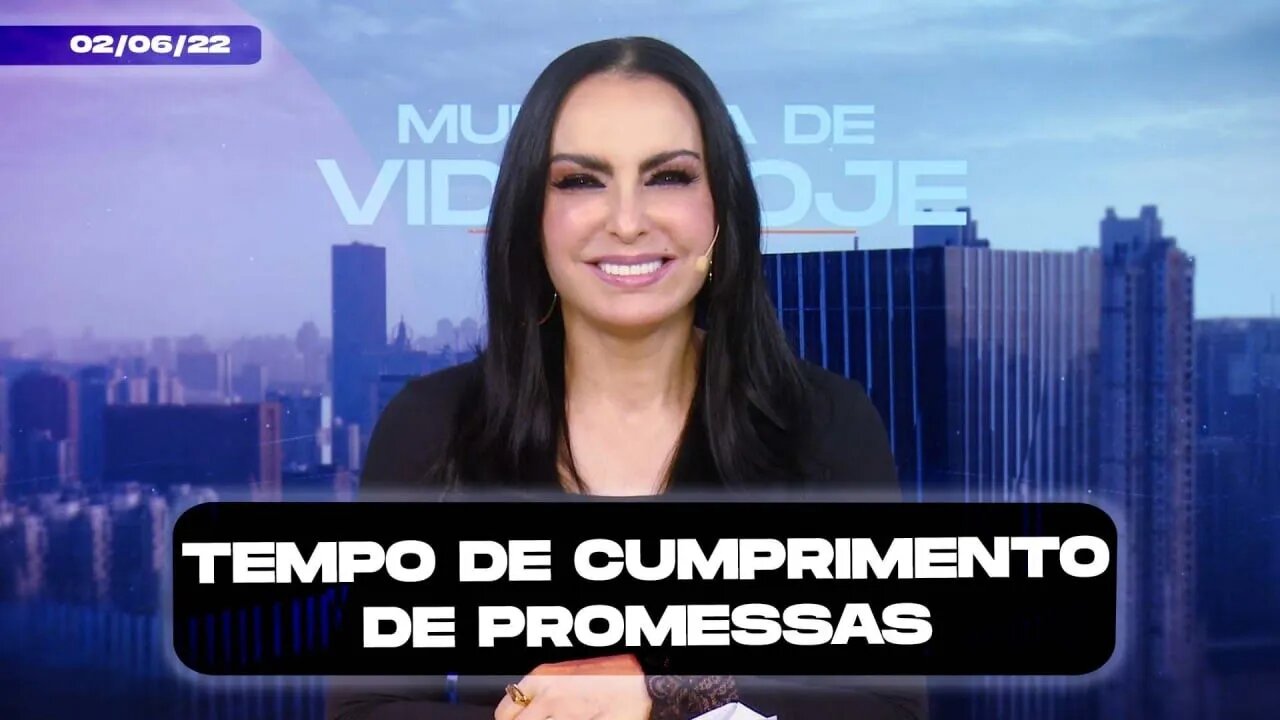 Tempo de cumprimento de promessas! || Mudança de Vida Hoje