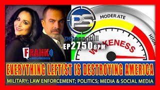 EP 2750-6PM EVERYTHING LEFTIST DESTROYING AMERICA: Military; Politics; Law Enf.; Media; Internet