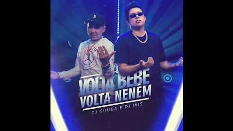 DJ Guuga Ft. Dj Ivis - Volta Bebê Volta Neném