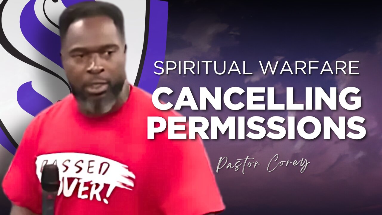 Spiritual Warfare | Cancelling Permissions | Pastor Corey