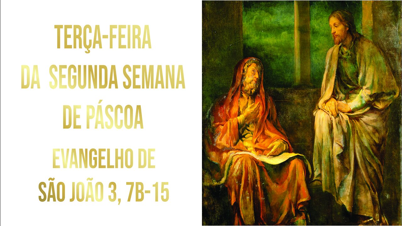 Evangelho da Terça-feira da Segunda Semana da Páscoa - Ano A Jo 3, 7b-15