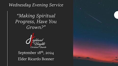 Wednesday Evening Service - "Making Spiritual Progress, Have You Grown?"