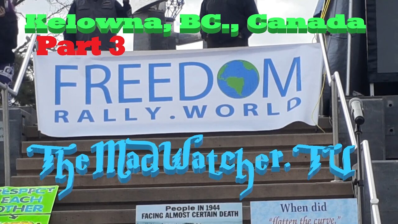 Freedom Rally World - Kelowna, BC., Canada [Part 3] Mar 20, 2021 [Ep.7]