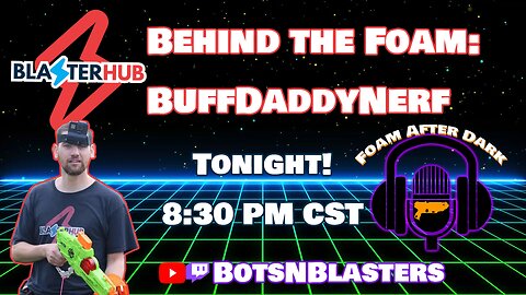 Foam After Dark - Episode 32 - Behind the Foam with BuffDaddyNerf