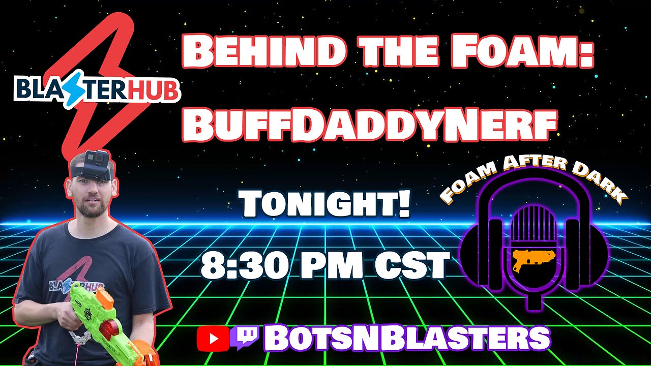 Foam After Dark - Episode 32 - Behind the Foam with BuffDaddyNerf