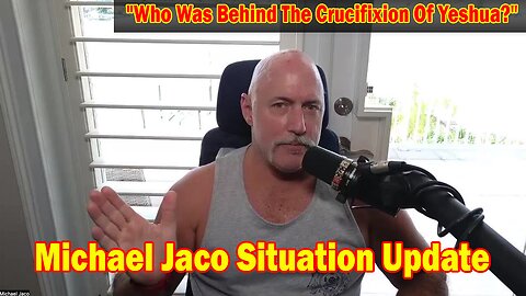 Michael Jaco Situation Update June 22: "Who Was Behind The Crucifixion Of Yeshua?"