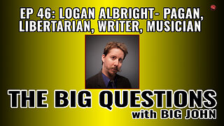 Big Questions | Logan Albright: Libertarian, Pagan, and Writer