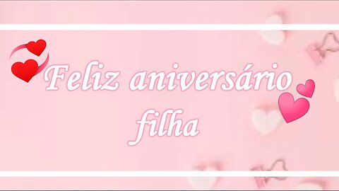 Mensagem Feliz Aniversário💞 Parabéns Filha 💞