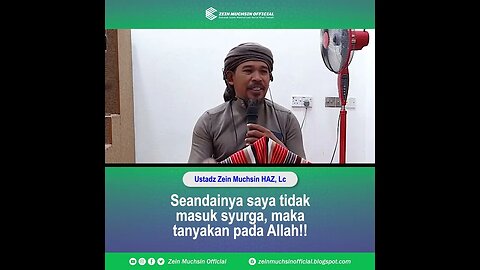 Jika Tidak Masuk Syurga Maka Tanyakan Keberadaan Saya Kepada Allah - Ustadz Zein Muchsin